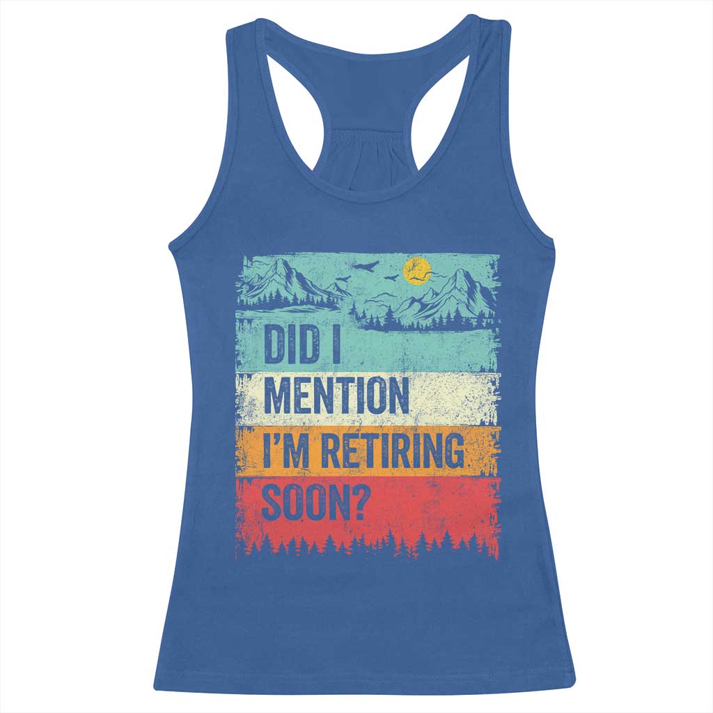 Did I Mention I'm Retiring Soon Racerback Tank Top Funny Retro Vintage Retirement