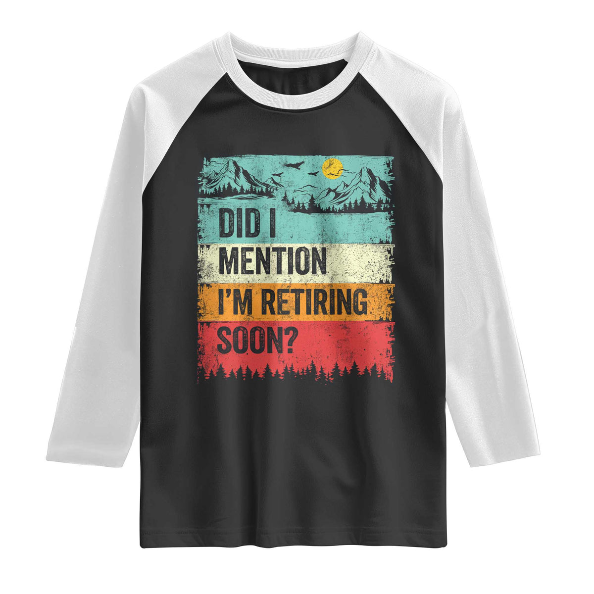 Did I Mention I'm Retiring Soon Raglan Shirt Funny Retro Vintage Retirement