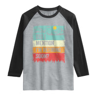 Did I Mention I'm Retiring Soon Raglan Shirt Funny Retro Vintage Retirement