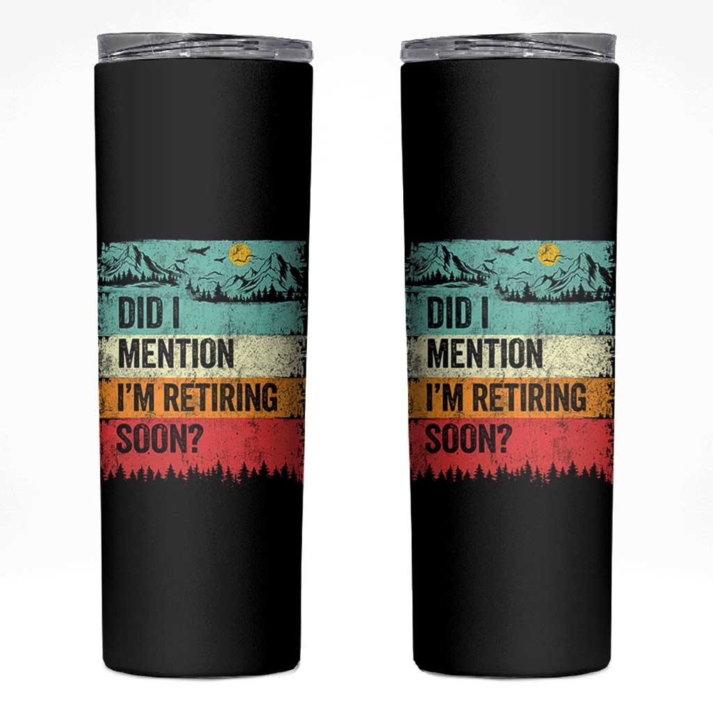 Did I Mention I'm Retiring Soon Skinny Tumbler Funny Retro Vintage Retirement