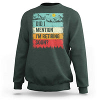 Did I Mention I'm Retiring Soon Sweatshirt Funny Retro Vintage Retirement