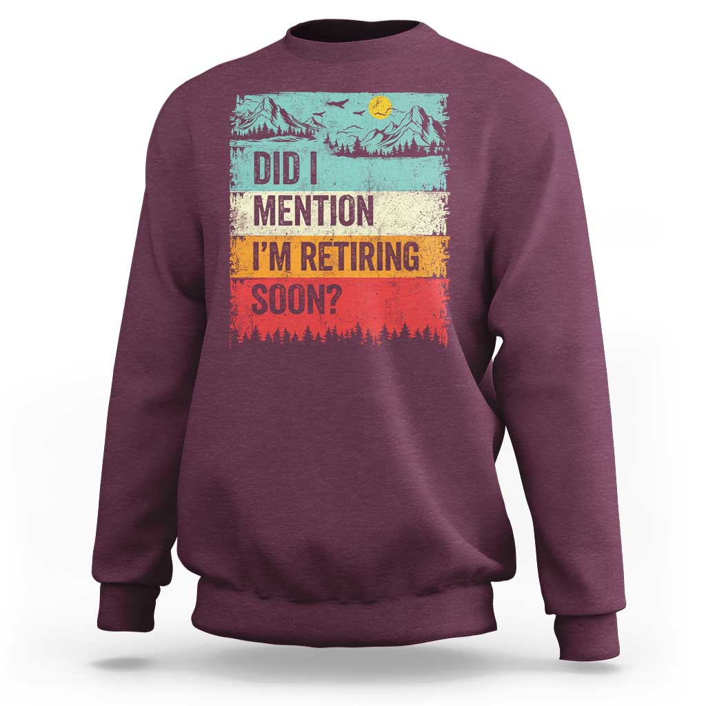 Did I Mention I'm Retiring Soon Sweatshirt Funny Retro Vintage Retirement