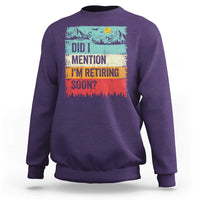 Did I Mention I'm Retiring Soon Sweatshirt Funny Retro Vintage Retirement