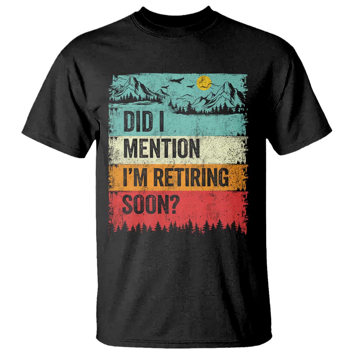 Did I Mention I'm Retiring Soon T Shirt Funny Retro Vintage Retirement