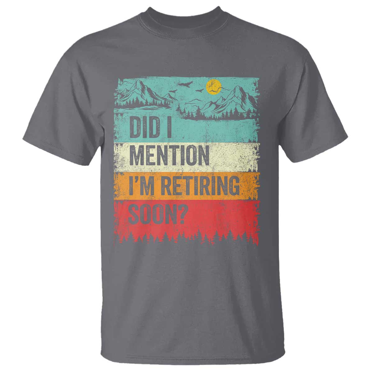 Did I Mention I'm Retiring Soon T Shirt Funny Retro Vintage Retirement