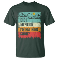 Did I Mention I'm Retiring Soon T Shirt Funny Retro Vintage Retirement