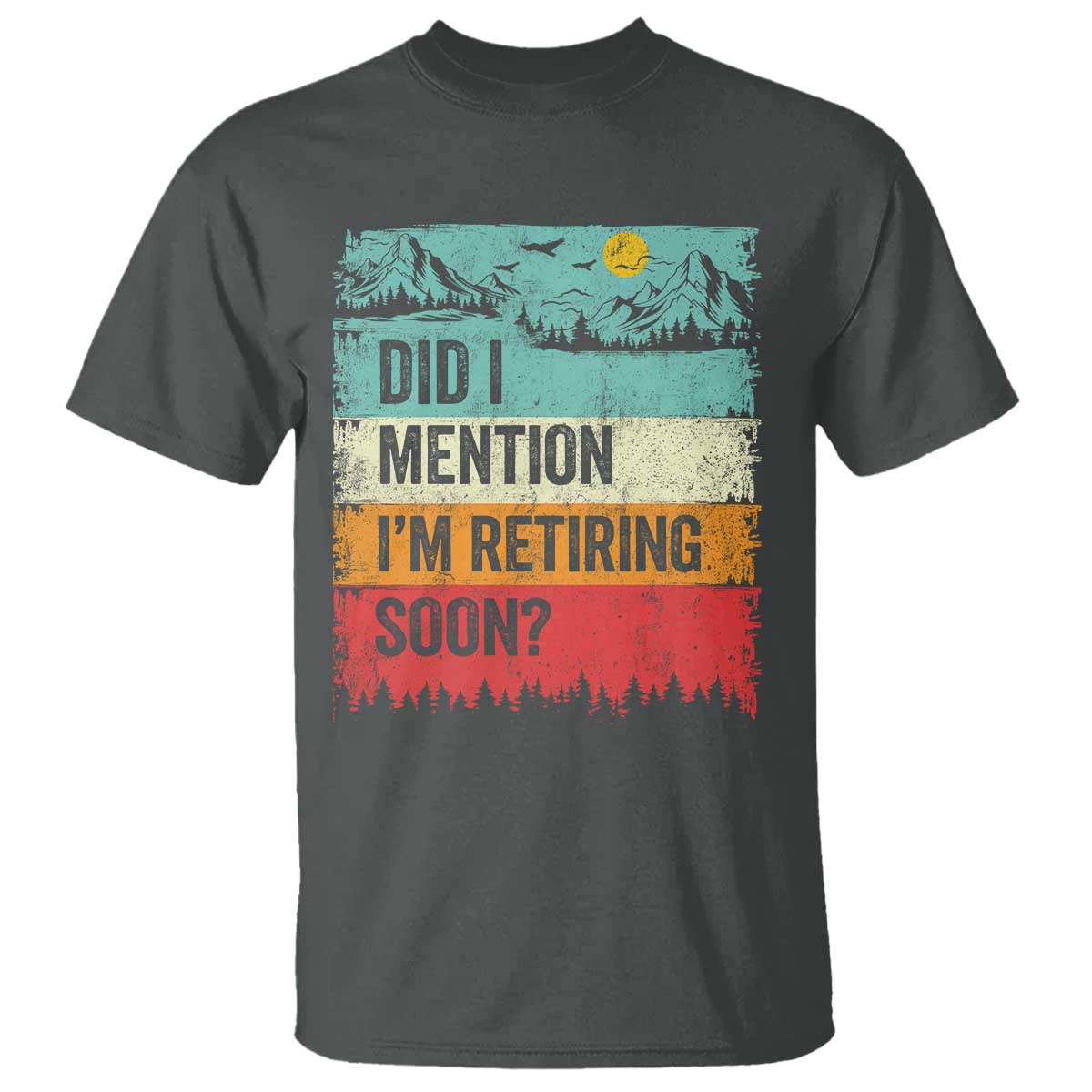 Did I Mention I'm Retiring Soon T Shirt Funny Retro Vintage Retirement