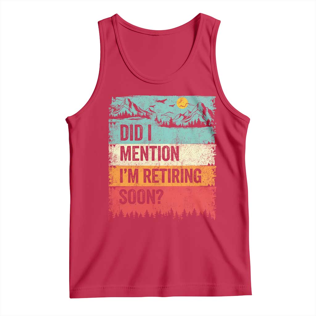 Did I Mention I'm Retiring Soon Tank Top Funny Retro Vintage Retirement