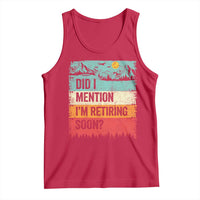 Did I Mention I'm Retiring Soon Tank Top Funny Retro Vintage Retirement