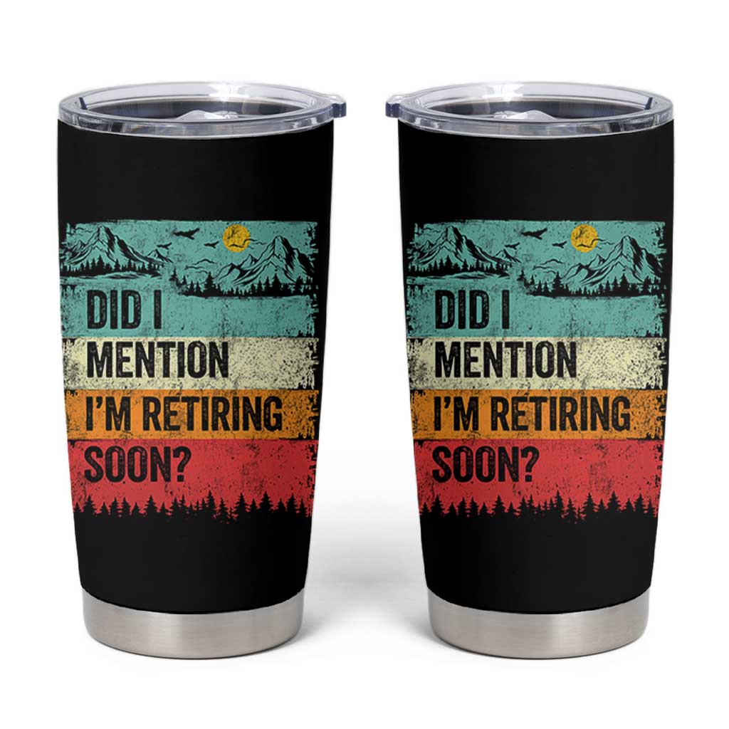 Did I Mention I'm Retiring Soon Tumbler Cup Funny Retro Vintage Retirement