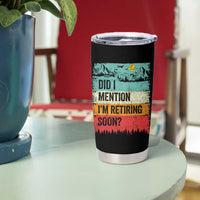 Did I Mention I'm Retiring Soon Tumbler Cup Funny Retro Vintage Retirement
