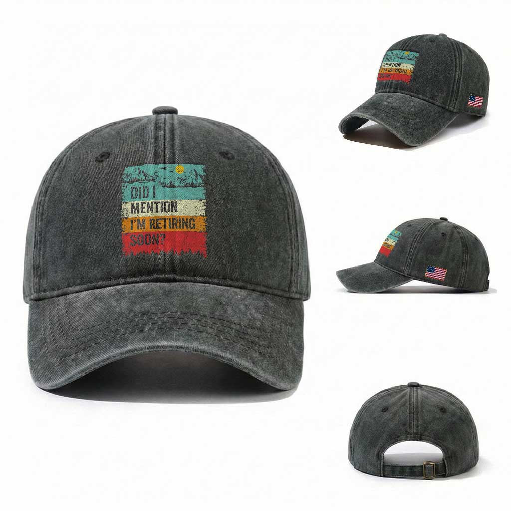 Did I Mention I'm Retiring Soon Washed Cotton Baseball Cap Funny Retro Vintage Retirement