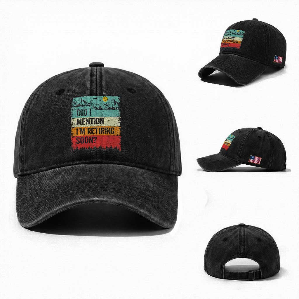 Did I Mention I'm Retiring Soon Washed Cotton Baseball Cap Funny Retro Vintage Retirement