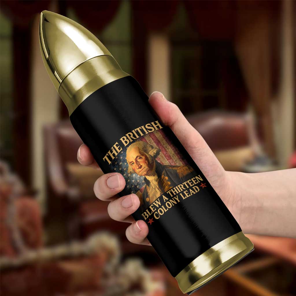 Funny 4th of July George Washington Bullet Tumbler The British Blew A Thirteen Colony Lead American Flag - Wonder Print Shop