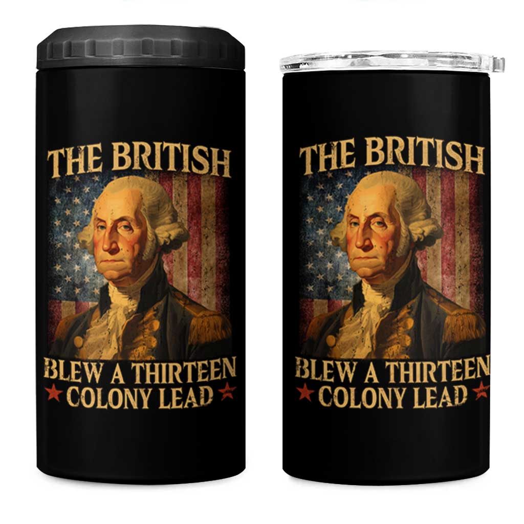 Funny 4th of July George Washington 4 in 1 Can Cooler Tumbler The British Blew A Thirteen Colony Lead American Flag - Wonder Print Shop