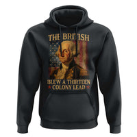 Funny 4th of July George Washington Hoodie The British Blew A Thirteen Colony Lead American Flag - Wonder Print Shop