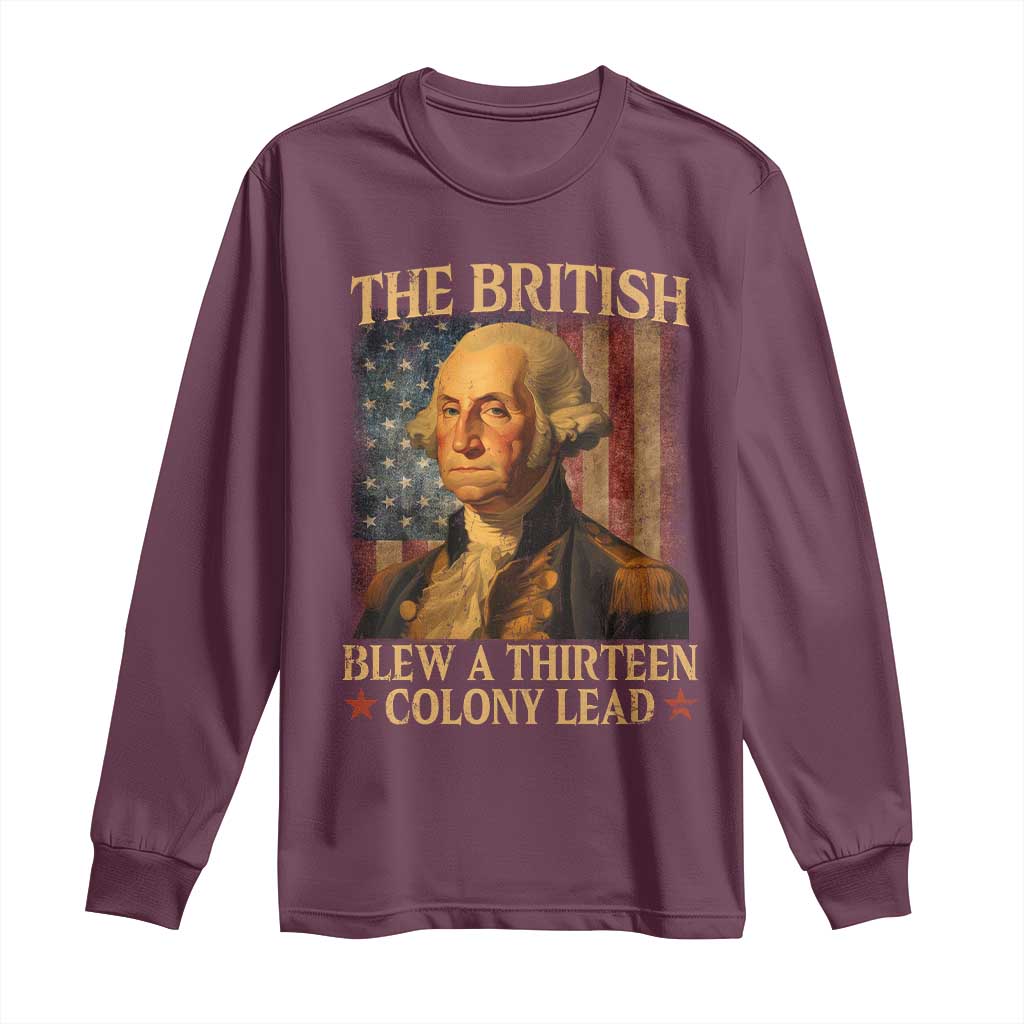 Funny 4th of July George Washington Long Sleeve Shirt The British Blew A Thirteen Colony Lead American Flag - Wonder Print Shop