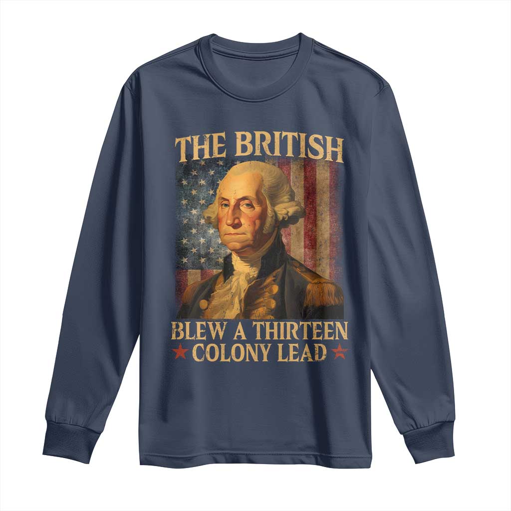 Funny 4th of July George Washington Long Sleeve Shirt The British Blew A Thirteen Colony Lead American Flag - Wonder Print Shop