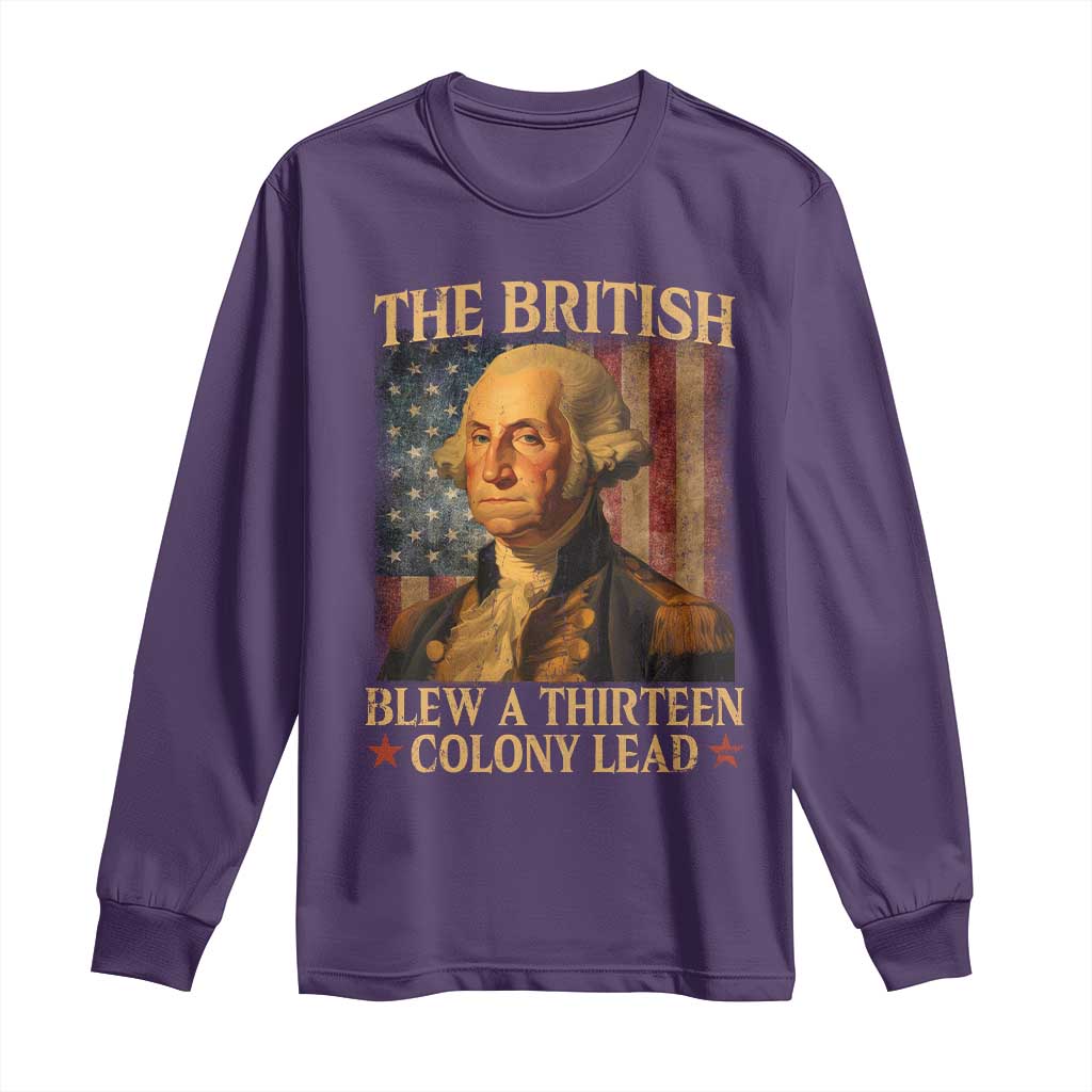 Funny 4th of July George Washington Long Sleeve Shirt The British Blew A Thirteen Colony Lead American Flag - Wonder Print Shop