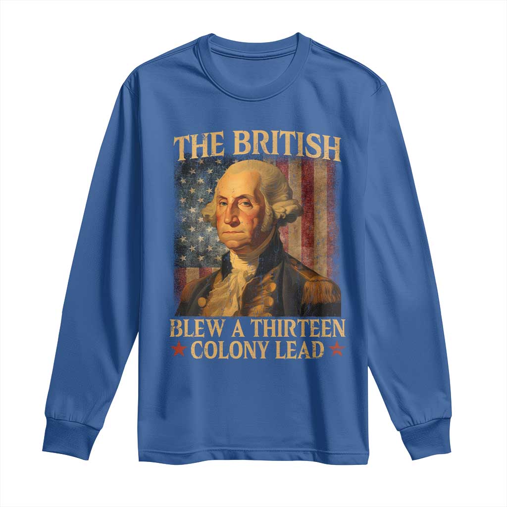 Funny 4th of July George Washington Long Sleeve Shirt The British Blew A Thirteen Colony Lead American Flag - Wonder Print Shop