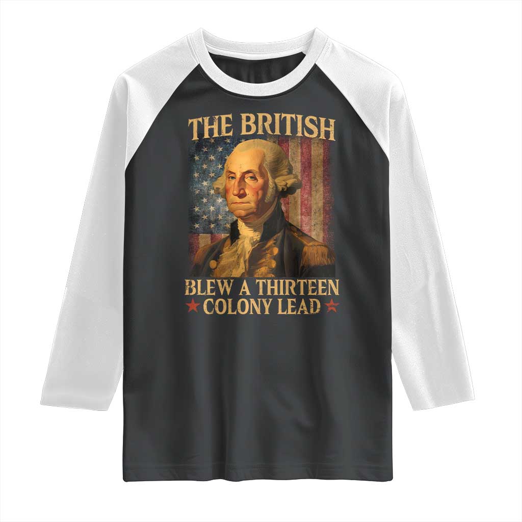 Funny 4th of July George Washington Raglan Shirt The British Blew A Thirteen Colony Lead American Flag - Wonder Print Shop