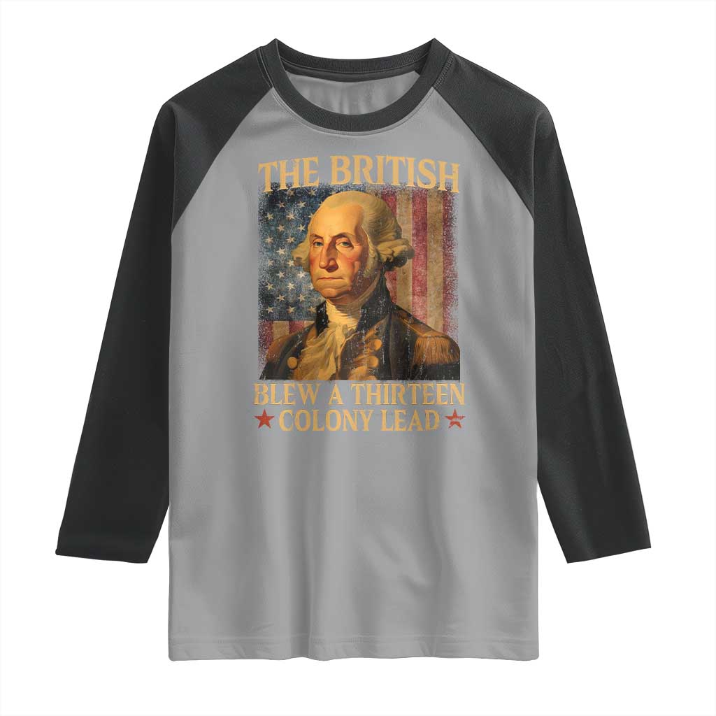 Funny 4th of July George Washington Raglan Shirt The British Blew A Thirteen Colony Lead American Flag - Wonder Print Shop
