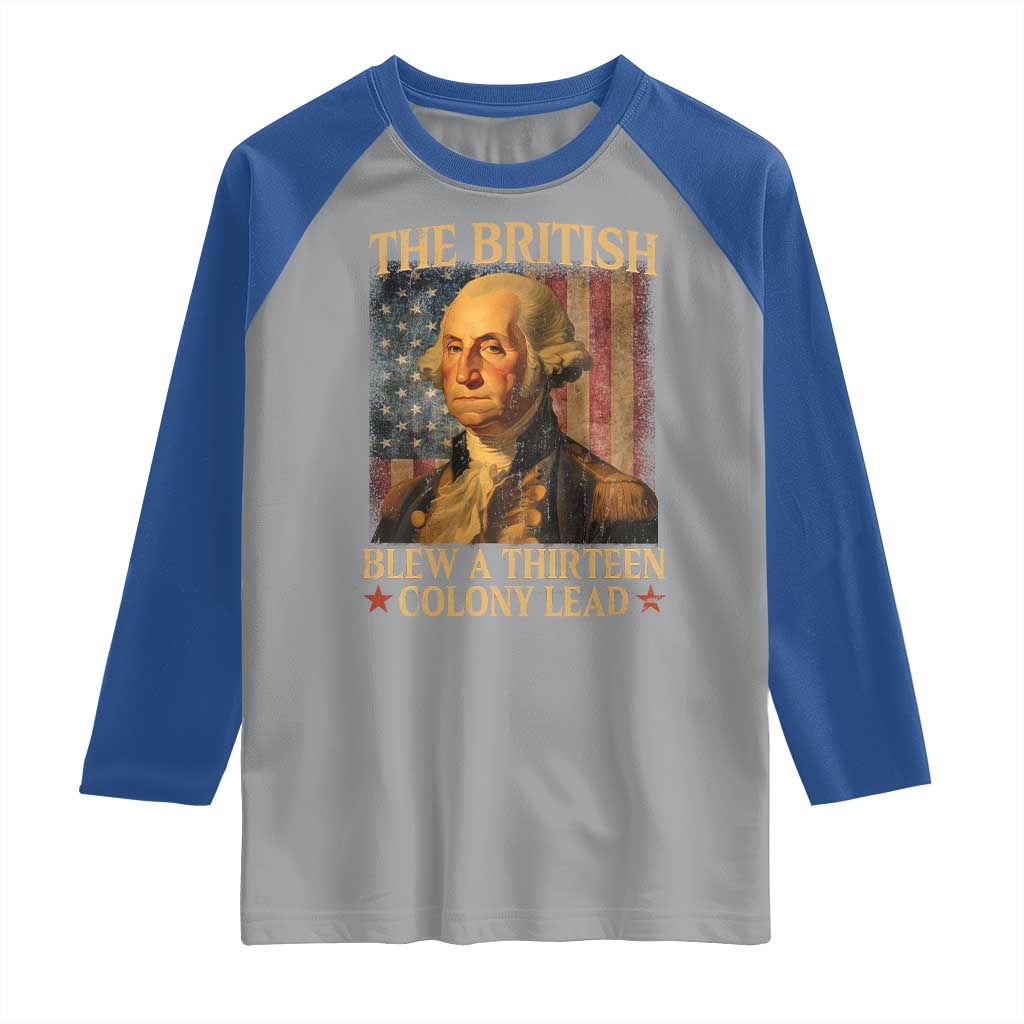 Funny 4th of July George Washington Raglan Shirt The British Blew A Thirteen Colony Lead American Flag - Wonder Print Shop