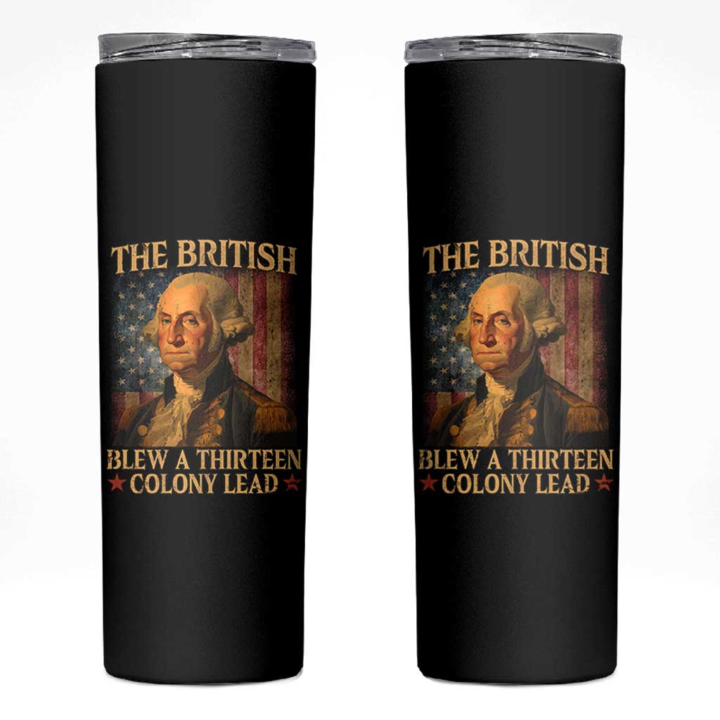 Funny 4th of July George Washington Skinny Tumbler The British Blew A Thirteen Colony Lead American Flag - Wonder Print Shop