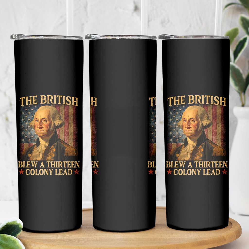Funny 4th of July George Washington Skinny Tumbler The British Blew A Thirteen Colony Lead American Flag - Wonder Print Shop