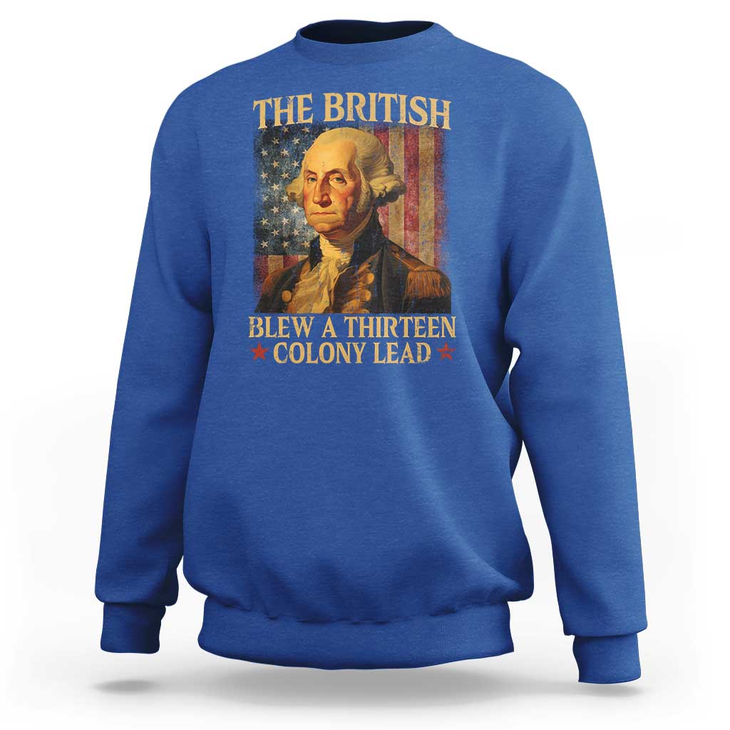 Funny 4th of July George Washington Sweatshirt The British Blew A Thirteen Colony Lead American Flag - Wonder Print Shop