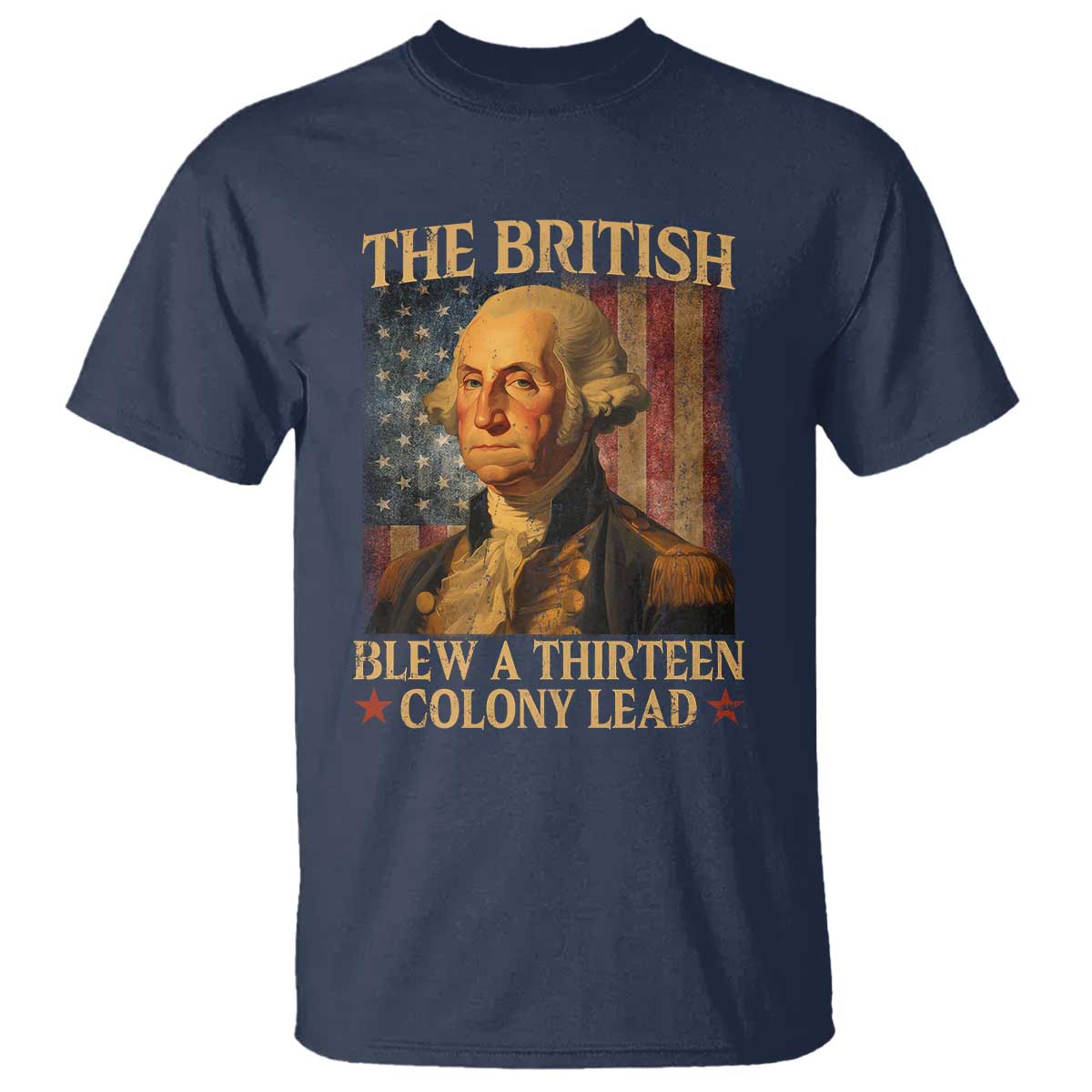 Funny 4th of July George Washington T Shirt The British Blew A Thirteen Colony Lead American Flag - Wonder Print Shop