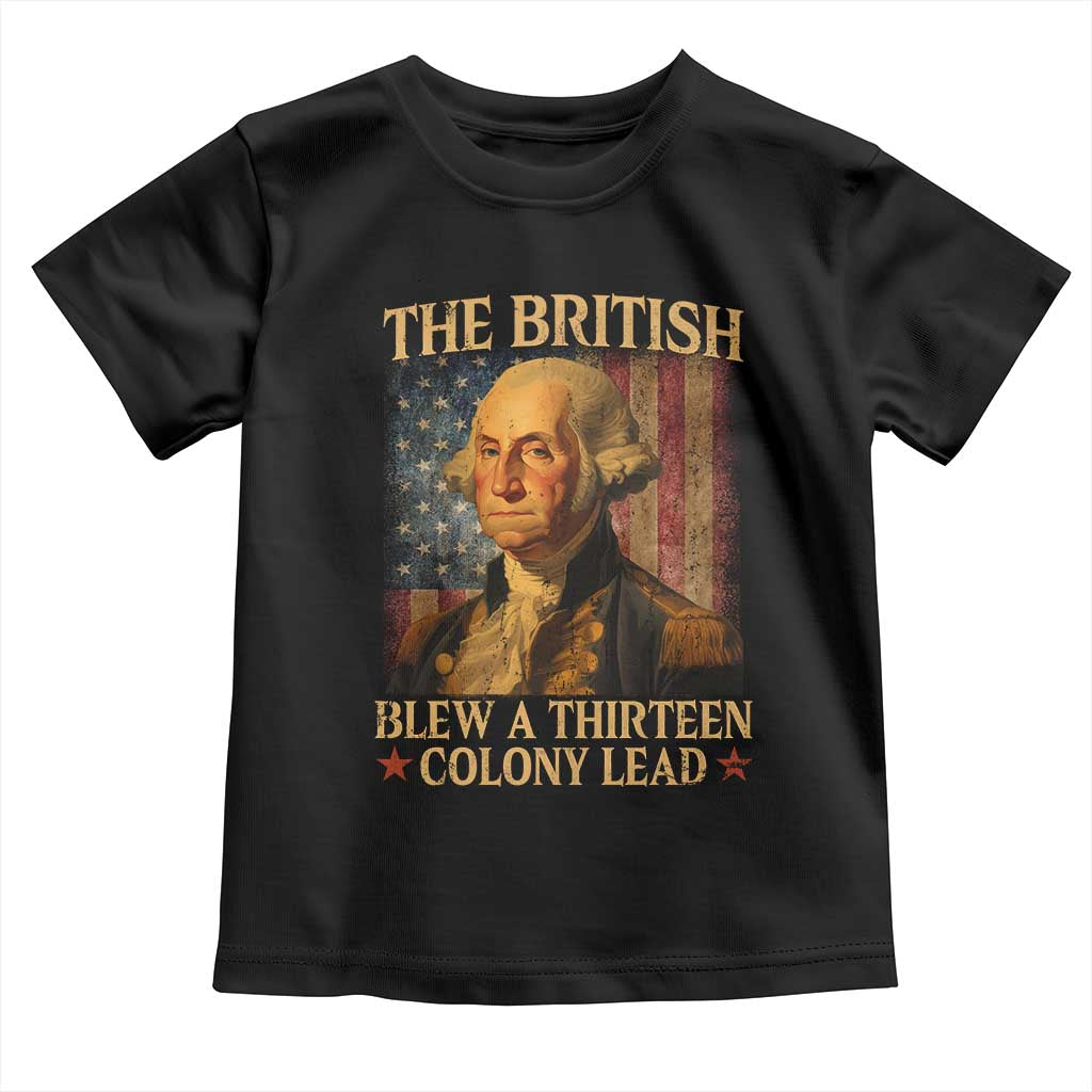 Funny 4th of July George Washington Toddler T Shirt The British Blew A Thirteen Colony Lead American Flag - Wonder Print Shop