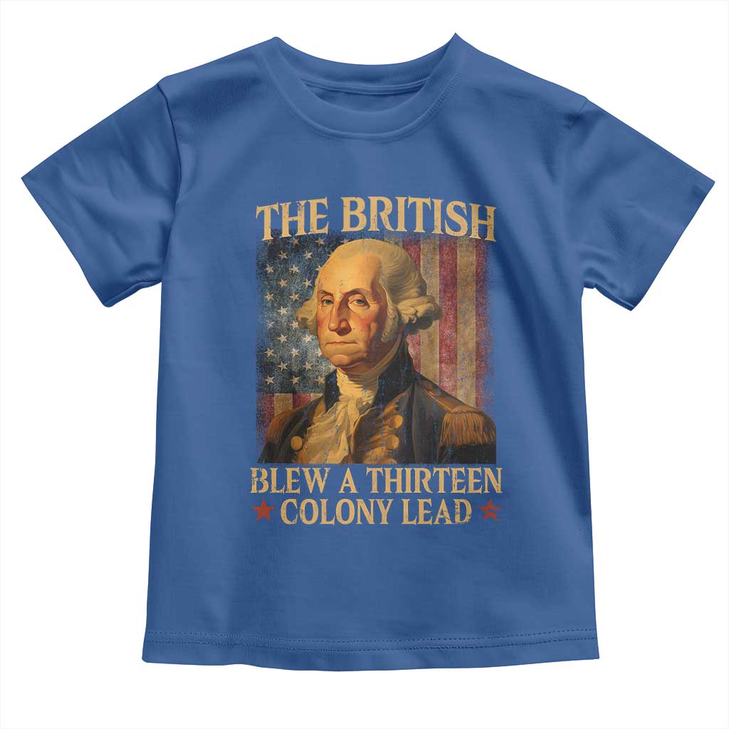 Funny 4th of July George Washington Toddler T Shirt The British Blew A Thirteen Colony Lead American Flag - Wonder Print Shop