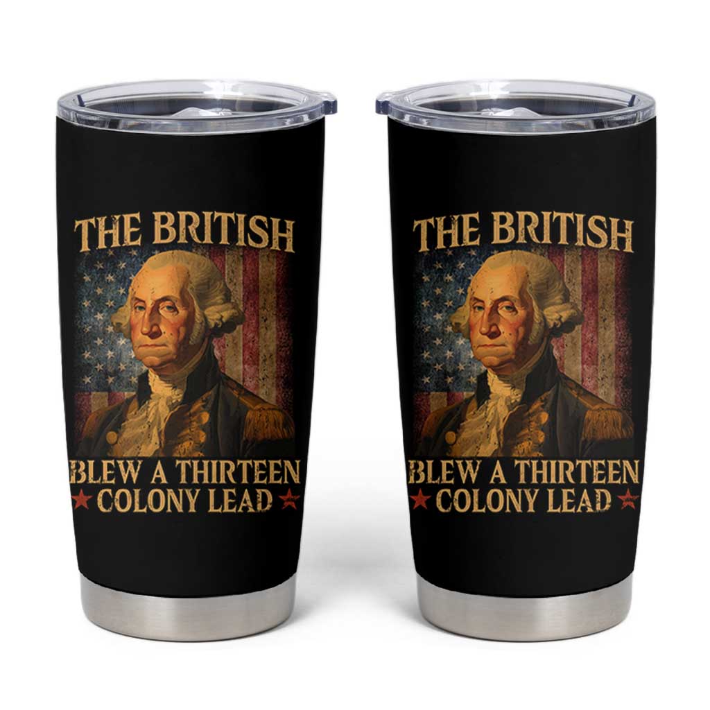 Funny 4th of July George Washington Tumbler Cup The British Blew A Thirteen Colony Lead American Flag - Wonder Print Shop