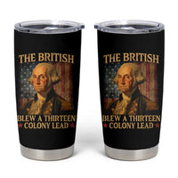 Funny 4th of July George Washington Tumbler Cup The British Blew A Thirteen Colony Lead American Flag - Wonder Print Shop