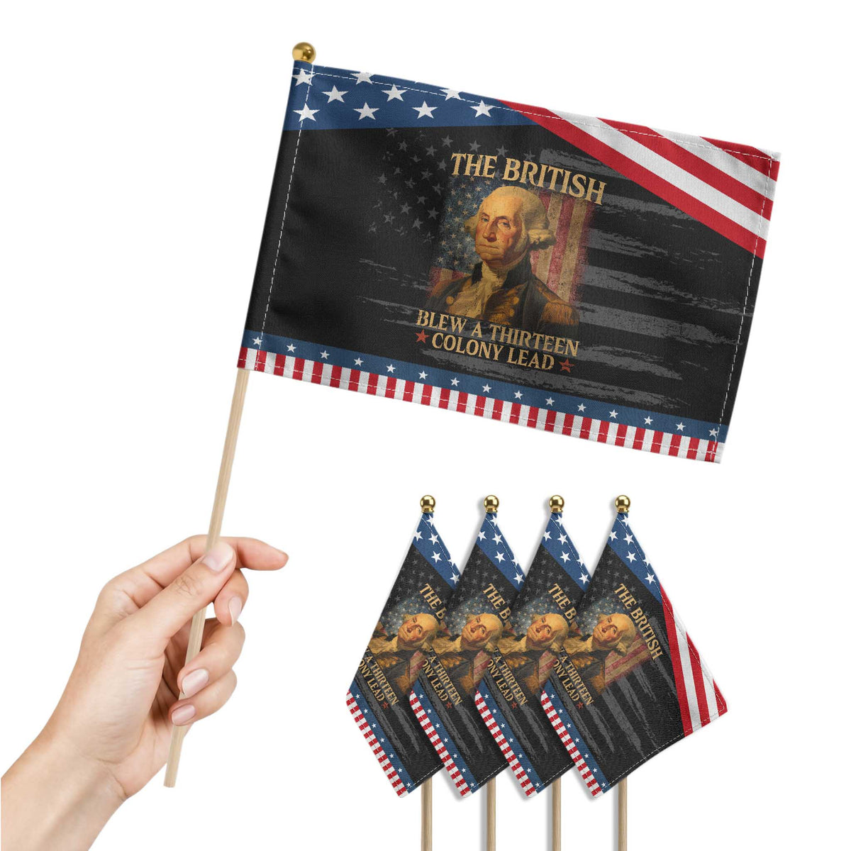 Funny 4th of July George Washington Patriotic Handheld Flag The British Blew A Thirteen Colony Lead American Flag