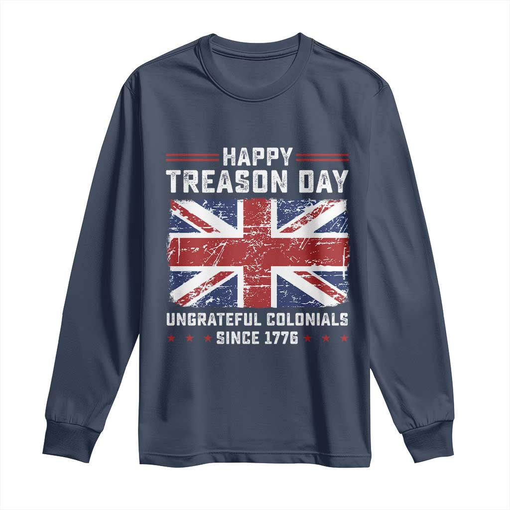 Happy Treason Day Ungrateful Colonials Long Sleeve Shirt Funny 4th of July British Flag