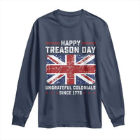 Happy Treason Day Ungrateful Colonials Long Sleeve Shirt Funny 4th of July British Flag