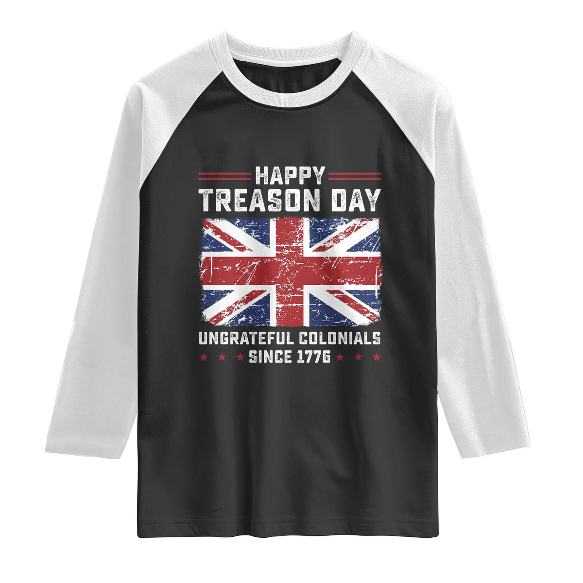 Happy Treason Day Ungrateful Colonials Raglan Shirt Funny 4th of July British Flag