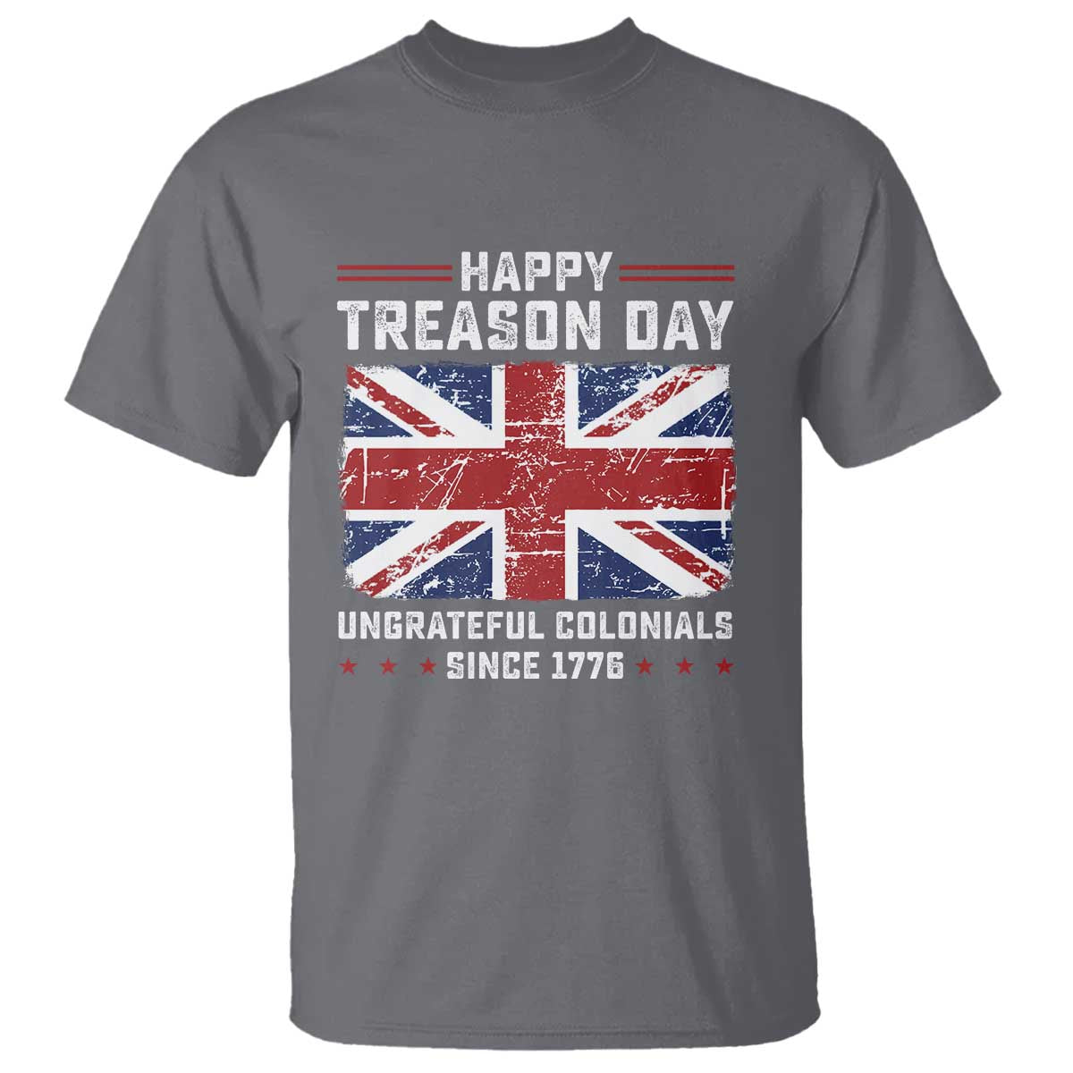 Happy Treason Day Ungrateful Colonials T Shirt Funny 4th of July British Flag
