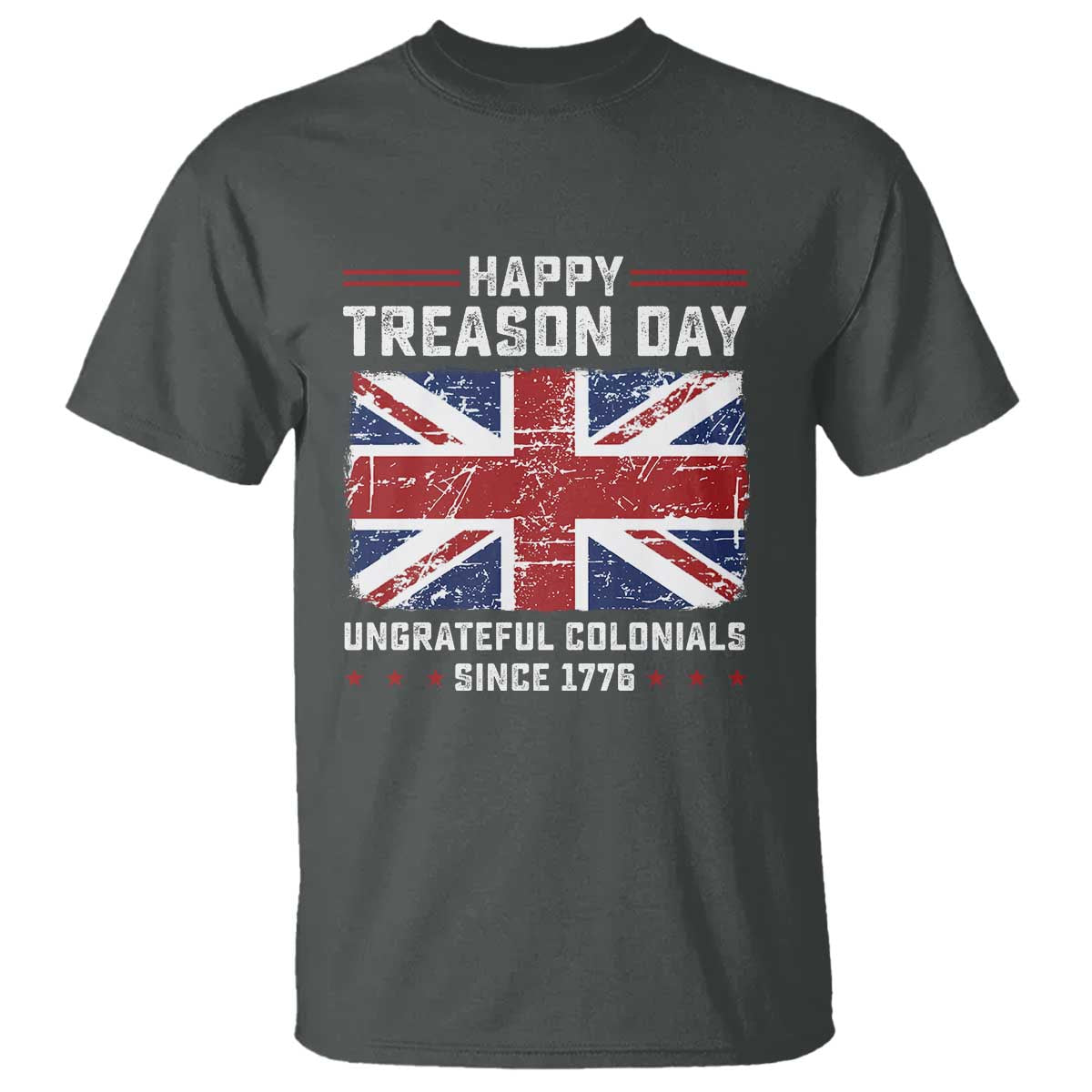 Happy Treason Day Ungrateful Colonials T Shirt Funny 4th of July British Flag