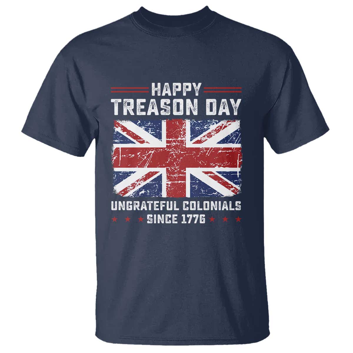Happy Treason Day Ungrateful Colonials T Shirt Funny 4th of July British Flag