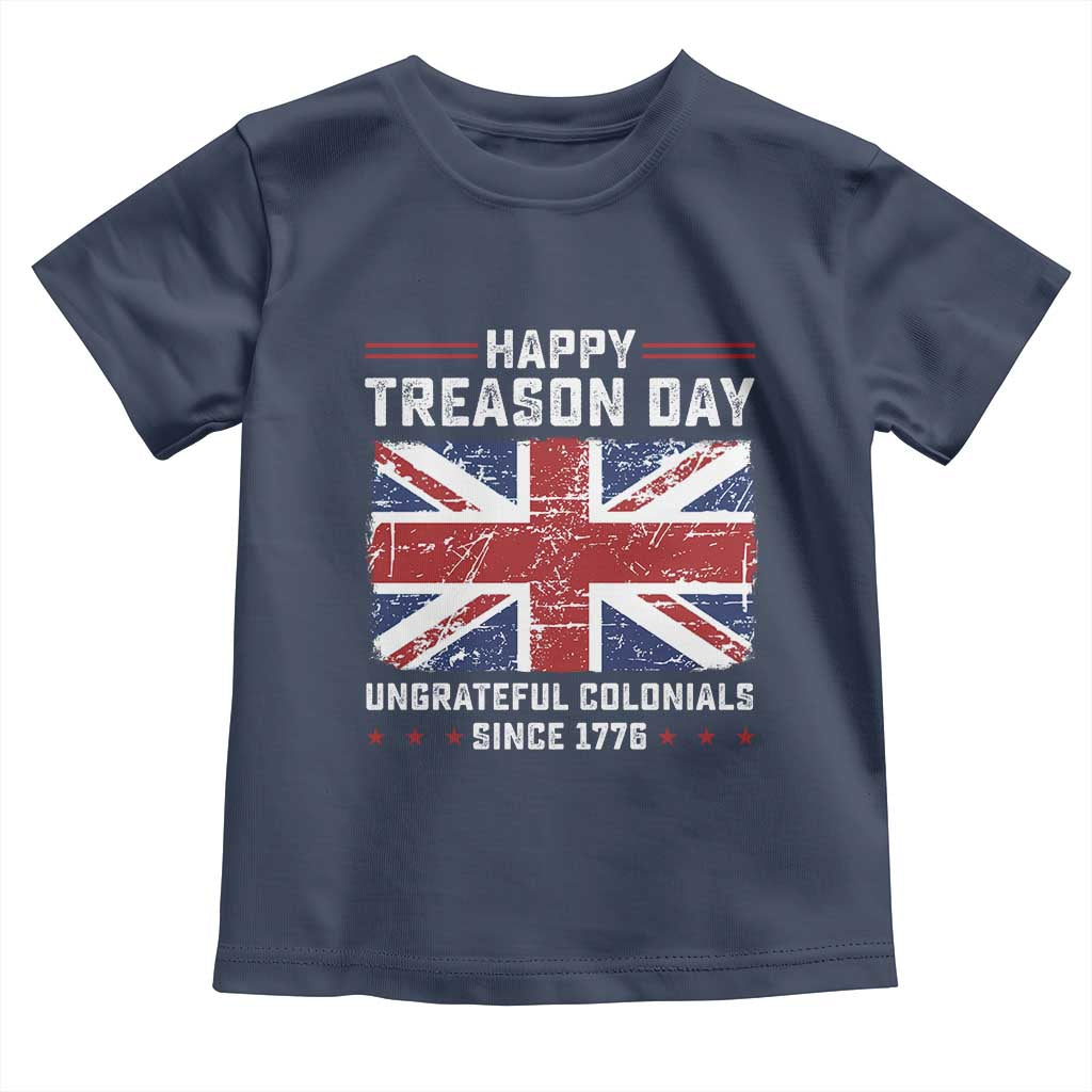 Happy Treason Day Ungrateful Colonials Toddler T Shirt Funny 4th of July British Flag