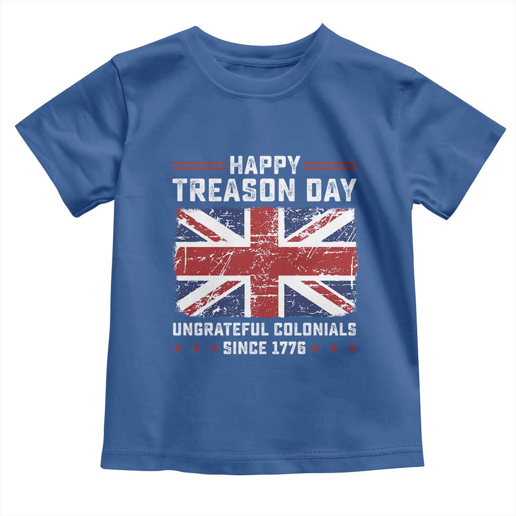 Happy Treason Day Ungrateful Colonials Toddler T Shirt Funny 4th of July British Flag