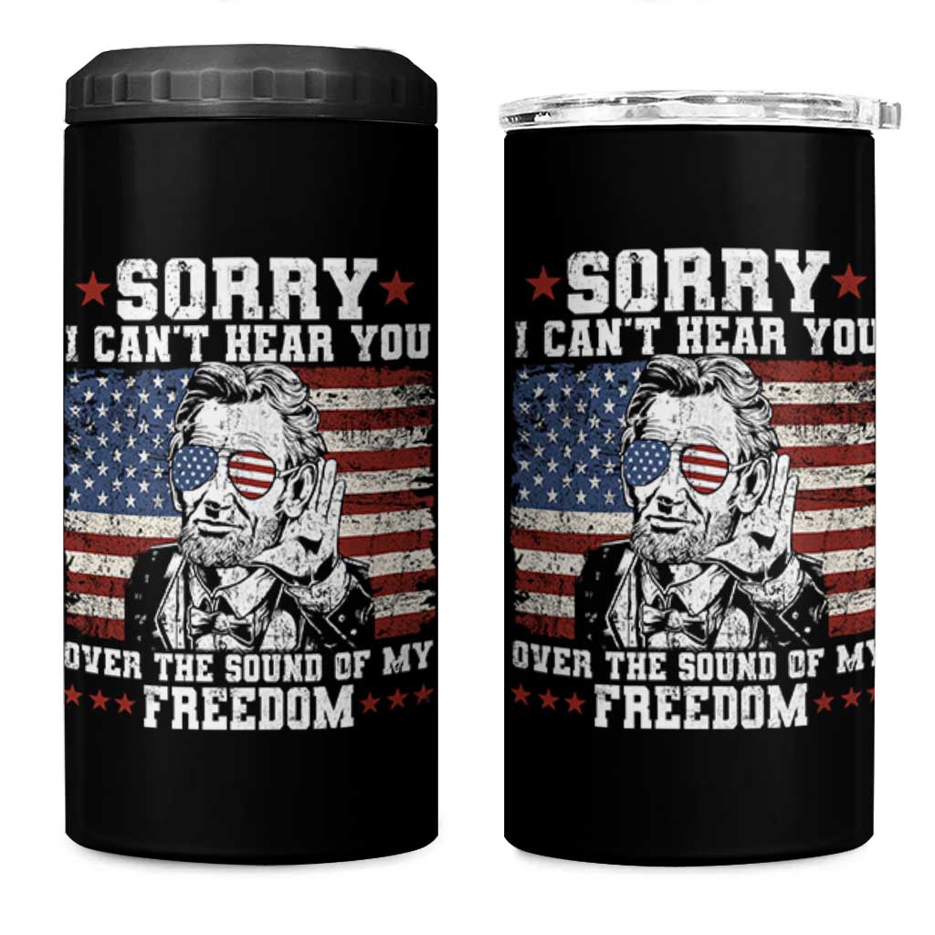 Funny Abraham Lincoln 4th Of July 4 in 1 Can Cooler Tumbler Sorry Cant Hear You Sound Of My Freedom American Flag - Wonder Print Shop