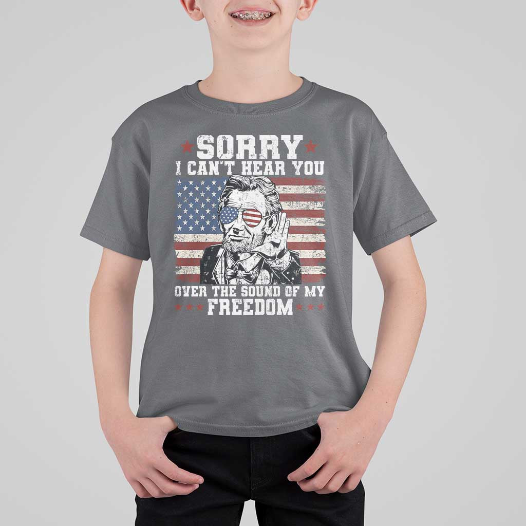 Funny Abraham Lincoln 4th Of July T Shirt For Kid Sorry Cant Hear You Sound Of My Freedom American Flag - Wonder Print Shop
