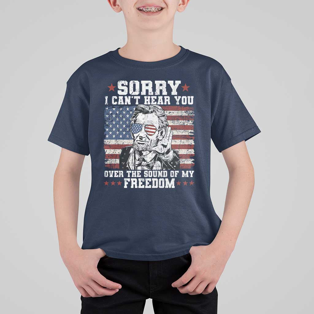 Funny Abraham Lincoln 4th Of July T Shirt For Kid Sorry Cant Hear You Sound Of My Freedom American Flag - Wonder Print Shop