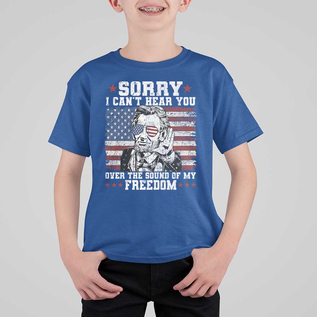 Funny Abraham Lincoln 4th Of July T Shirt For Kid Sorry Cant Hear You Sound Of My Freedom American Flag - Wonder Print Shop