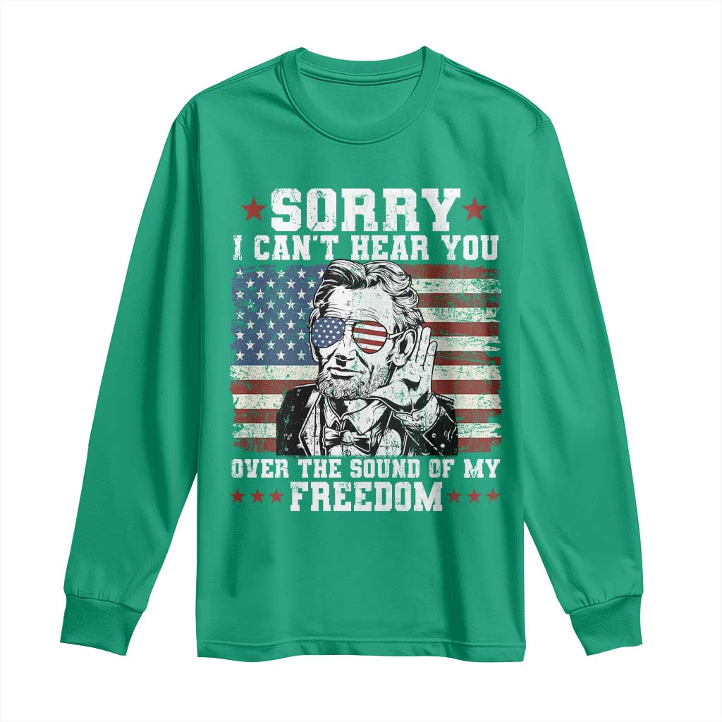 Funny Abraham Lincoln 4th Of July Long Sleeve Shirt Sorry Cant Hear You Sound Of My Freedom American Flag - Wonder Print Shop