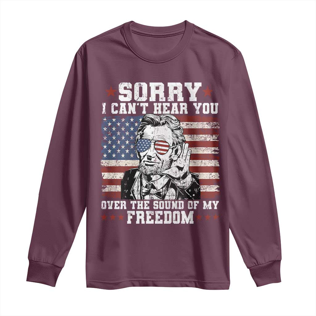 Funny Abraham Lincoln 4th Of July Long Sleeve Shirt Sorry Cant Hear You Sound Of My Freedom American Flag - Wonder Print Shop